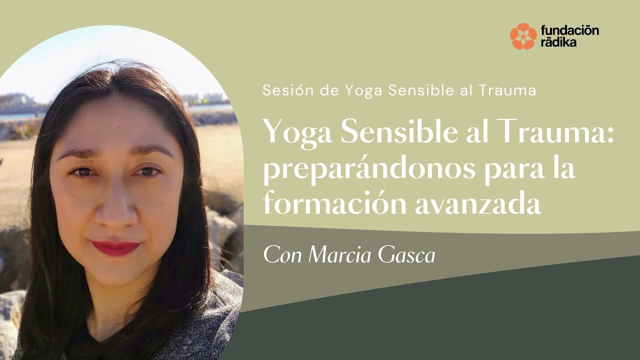 Sesión de Yoga Sensible al Trauma: preparándonos para la formación avanzada con Marcia Gasca
