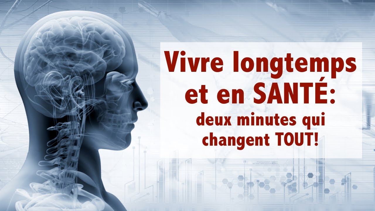 Vivre longtemps et en SANT&Eacute;: deux minutes qui changent tout!