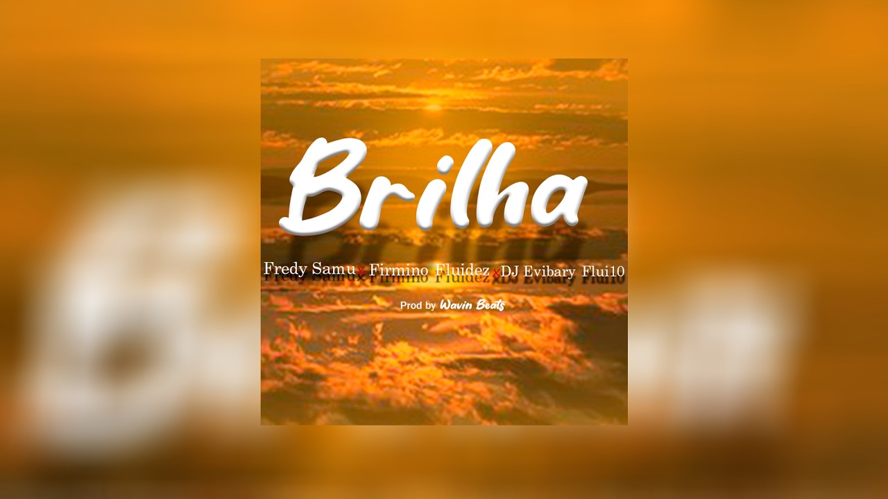 Fredy Samu x Firmino Fluidez x DJ Evibary Flui10 - BRILHA