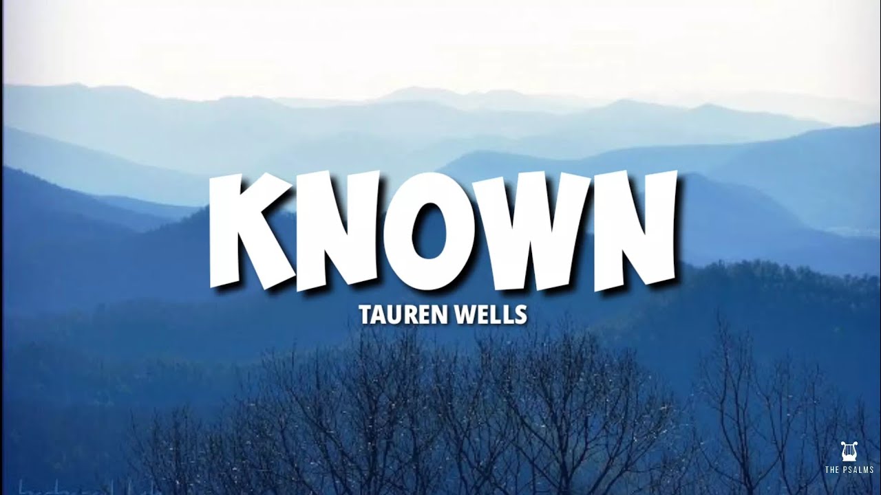 Known - Tauren Wells (Lyrics Video)