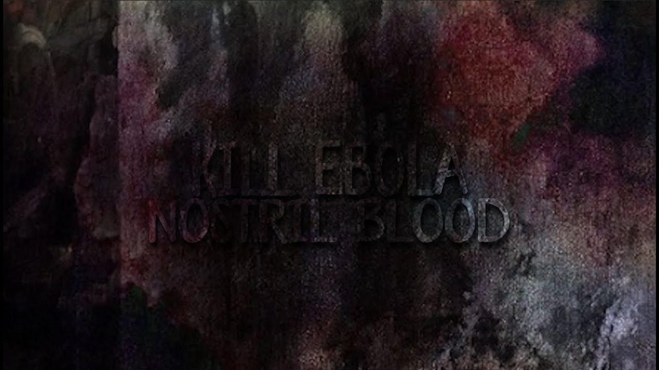 kill ebola - nostril blood (lyrics)