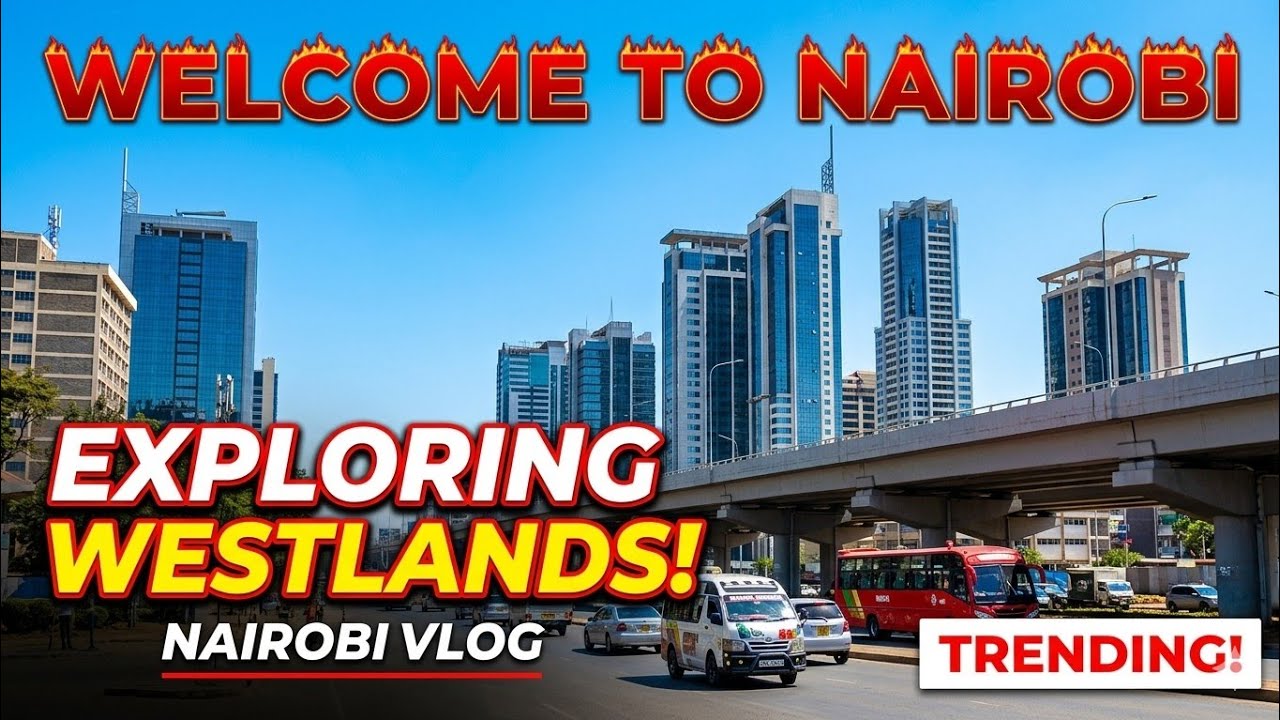 What's Happening in Nairobi's WESTLANDS Neighborhood 🏙️