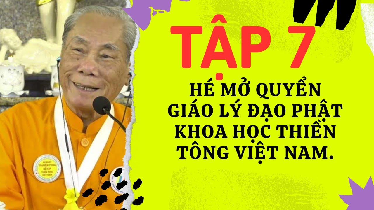 TẬP 7: H&Eacute; MỞ QUYỂN GI&Aacute;O L&Yacute; ĐẠO PHẬT KHOA HỌC THIỀN T&Ocirc;NG VIỆT NAM.