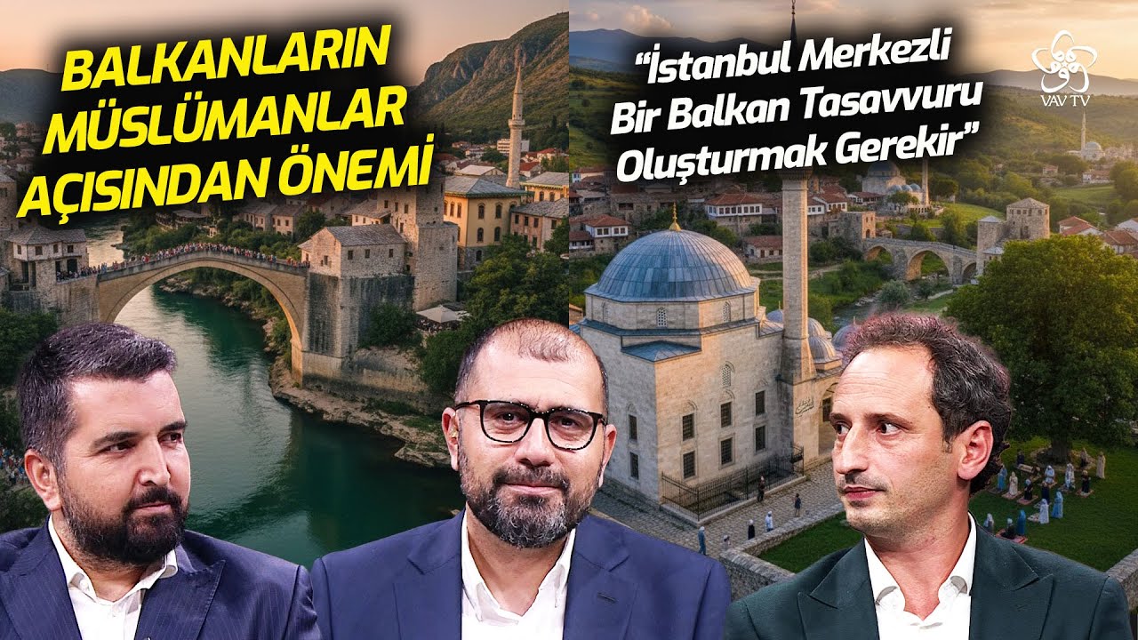 Balkanların Müslümanlar Açısından Önemi | Millet Kıraathanesi VAV TV