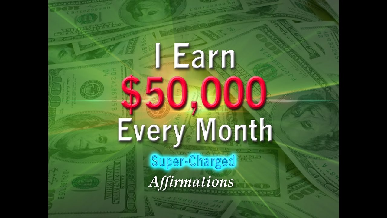 I Earn $50,000 Every Month - Super-Charged Affirmations