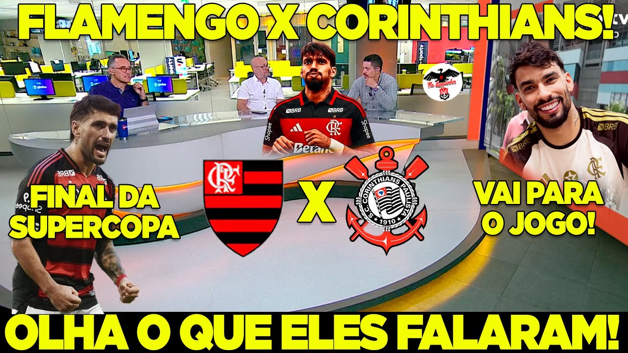 FINAL DA SUPERCOPA REI! FLAMENGO X CORINTHIANS! QUEM CHEGA COMO FAVORITO? OLHA O QUE ELES FALARAM