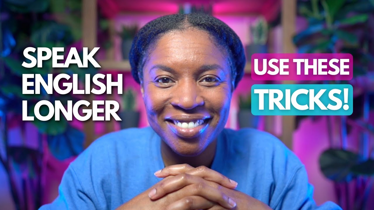 HOW TO SPEAK ENGLISH LONGER WITHOUT RUNNING OUT OF THINGS TO SAY