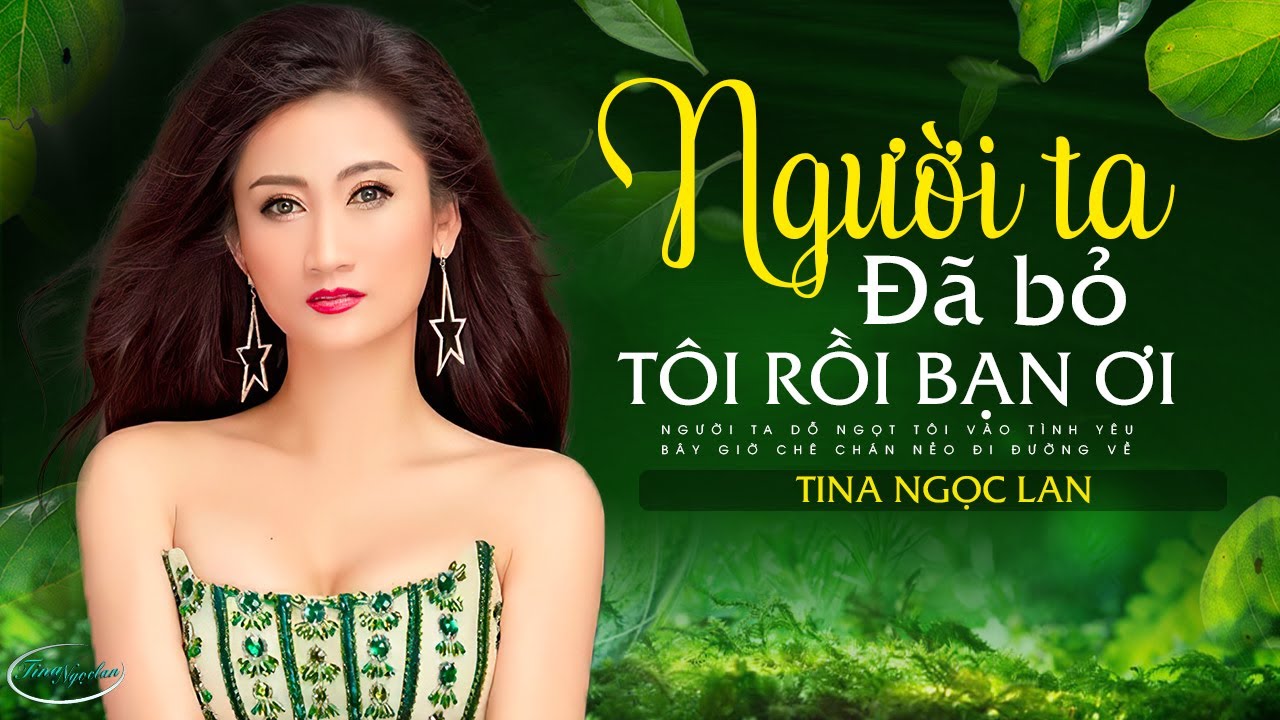 NGƯỜI TA ĐÃ BỎ TÔI RỒI BẠN ƠI Nghe Mà Lệ Tuôn Rơi | LK Người Mang Tâm Sự - Tina Ngọc Lan