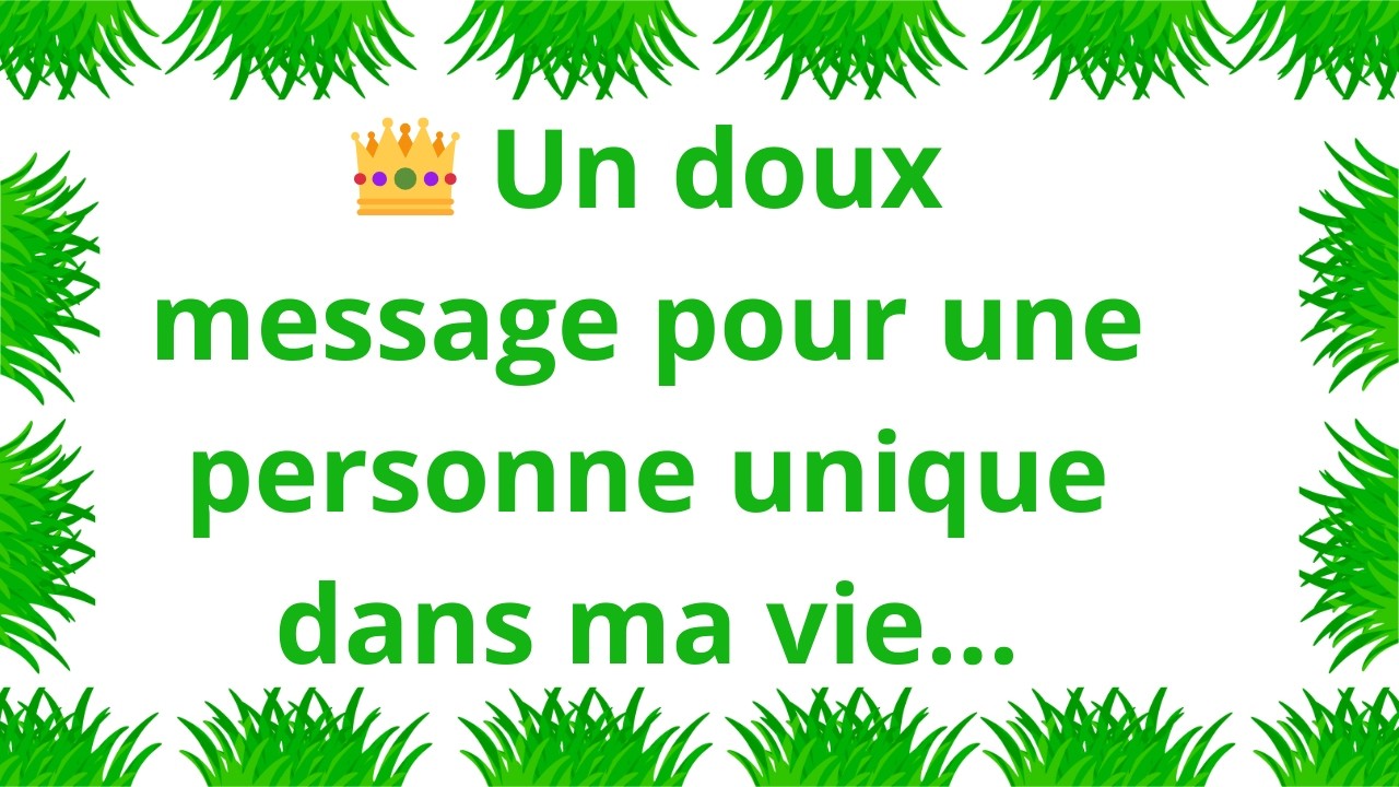 👑 Un doux message pour une personne unique dans ma vie...