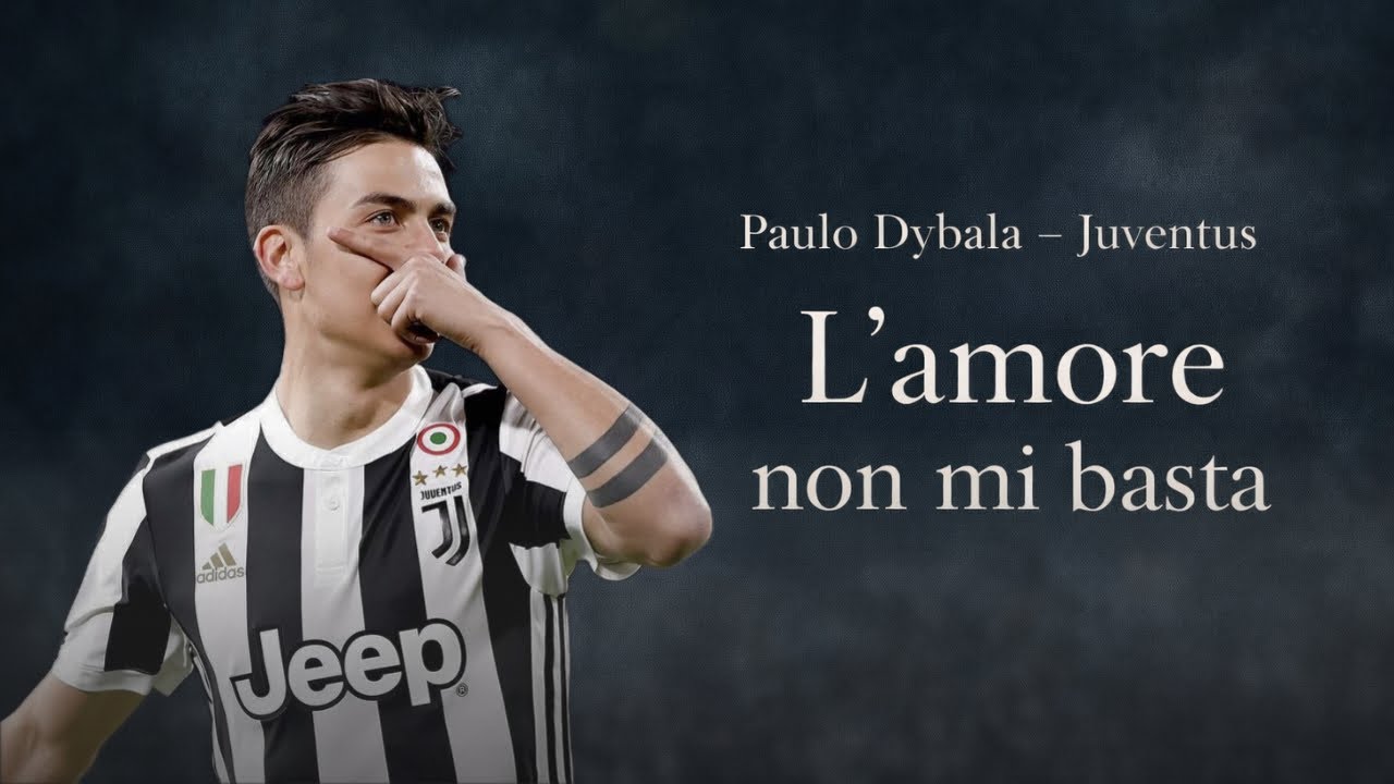 Paulo Dybala & Juventus • “L’amore non mi basta”