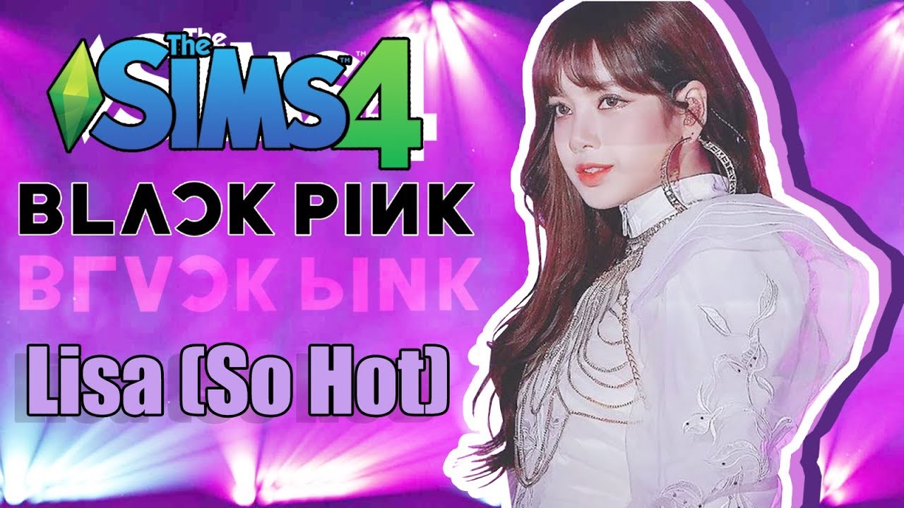 [The Sims 4] Create A Sim | SPECIAL EDIT | #1 Lisa BLACKPINK - So Hot ver. ❤ (+CC links download)