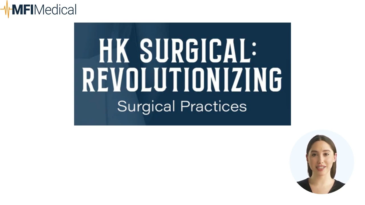 HK Surgical  Revolutionizing Medical Procedures with Cutting Edge Solutions at MFI Medical