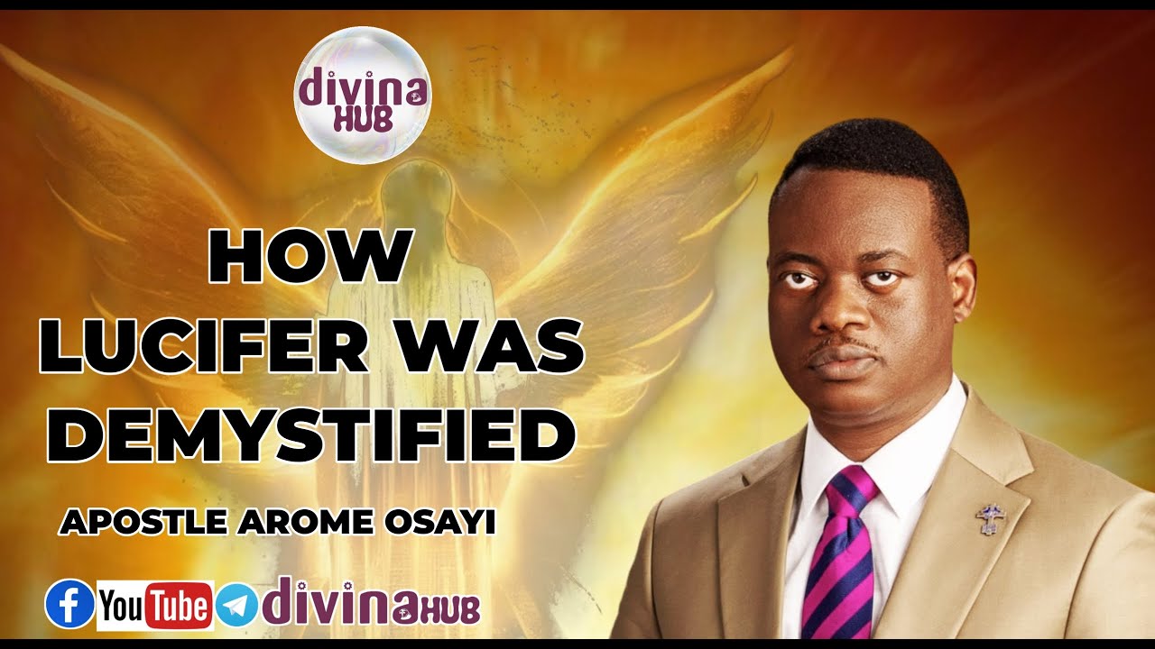 HOW LUCIFER WAS DEMYSTIFIED APOSTLE AROME OSAYI