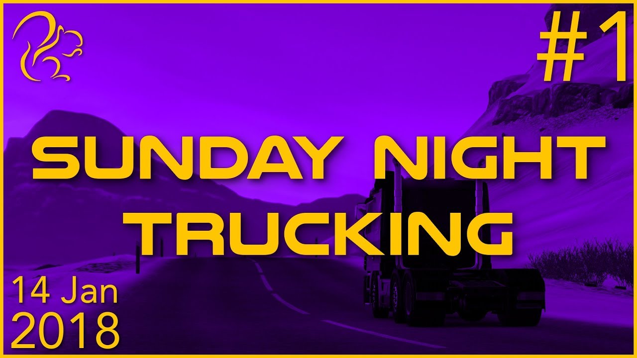 Sunday Night Trucking | 14th January 2018 | 1/6 | SquirrelPlus