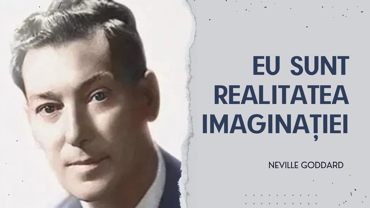 Neville Goddard | Eu sunt realitatea imaginației