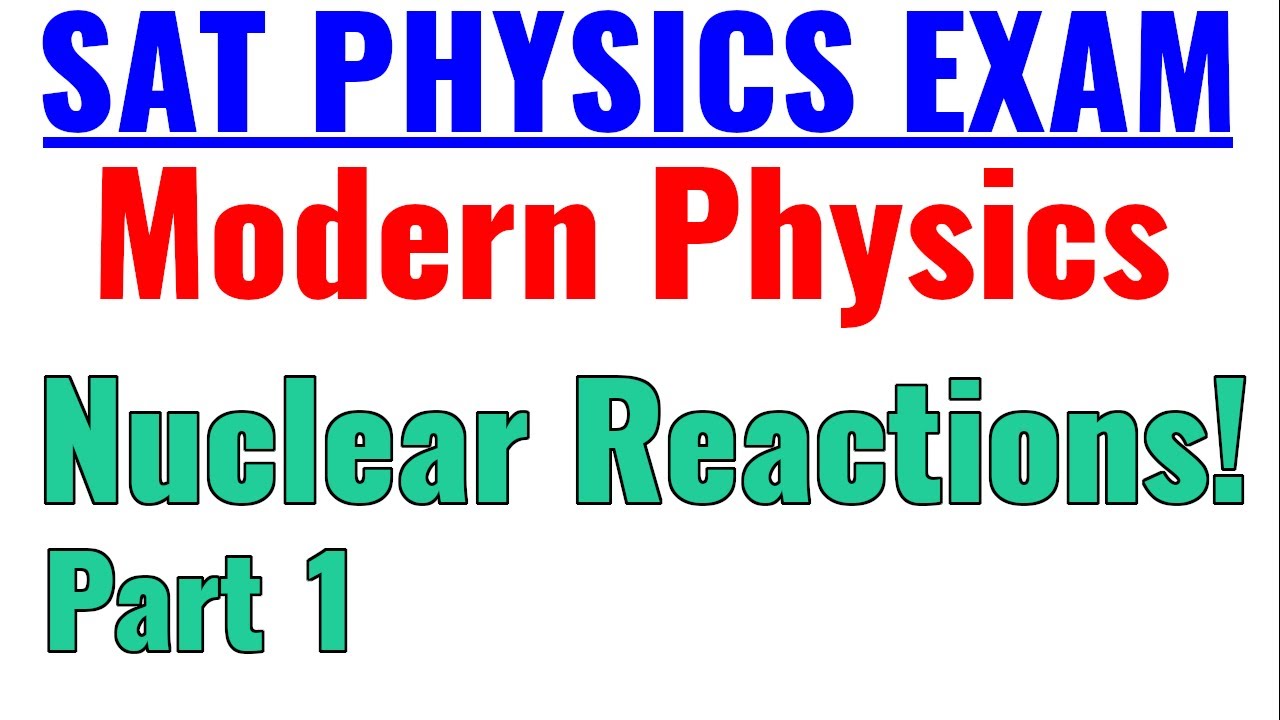 SAT Physics | Modern Physics | Nuclear Reactions