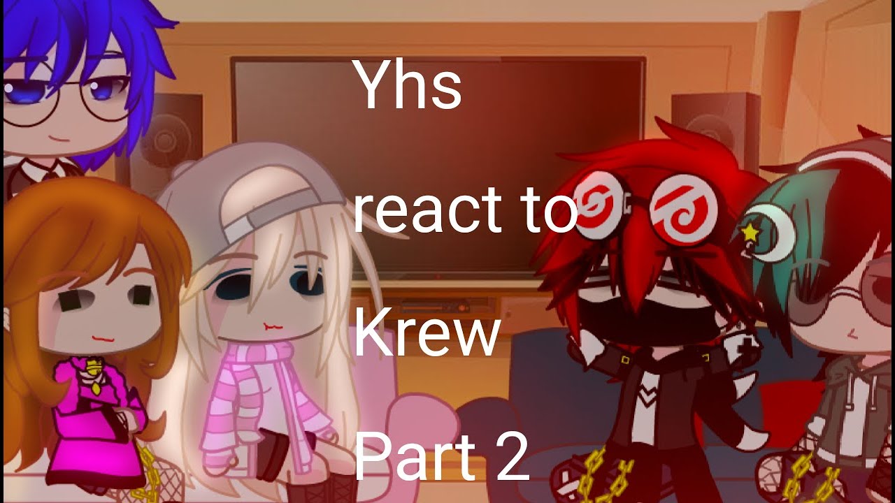 Yhs react to Krew ( Krew skits ) part 2/??? [] GC