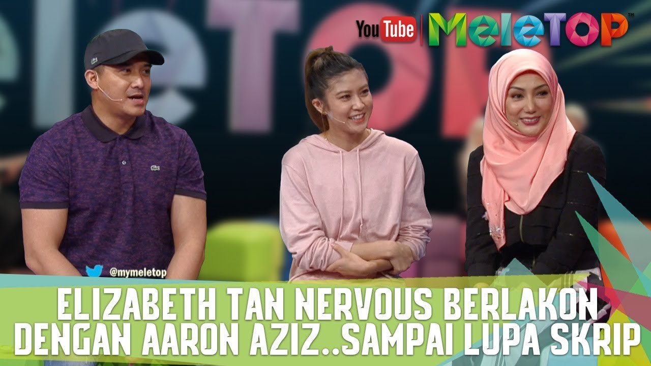 Elizabeth Tan Nervous Berlakon Dengan Aaron Aziz..Sampai Lupa Skrip - MeleTOP
