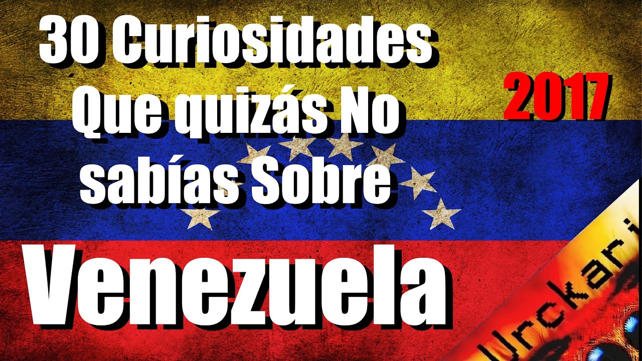 30 Curiosidades que no Sabías sobre Venezuela (Video antiguo del 2017 Urckari)