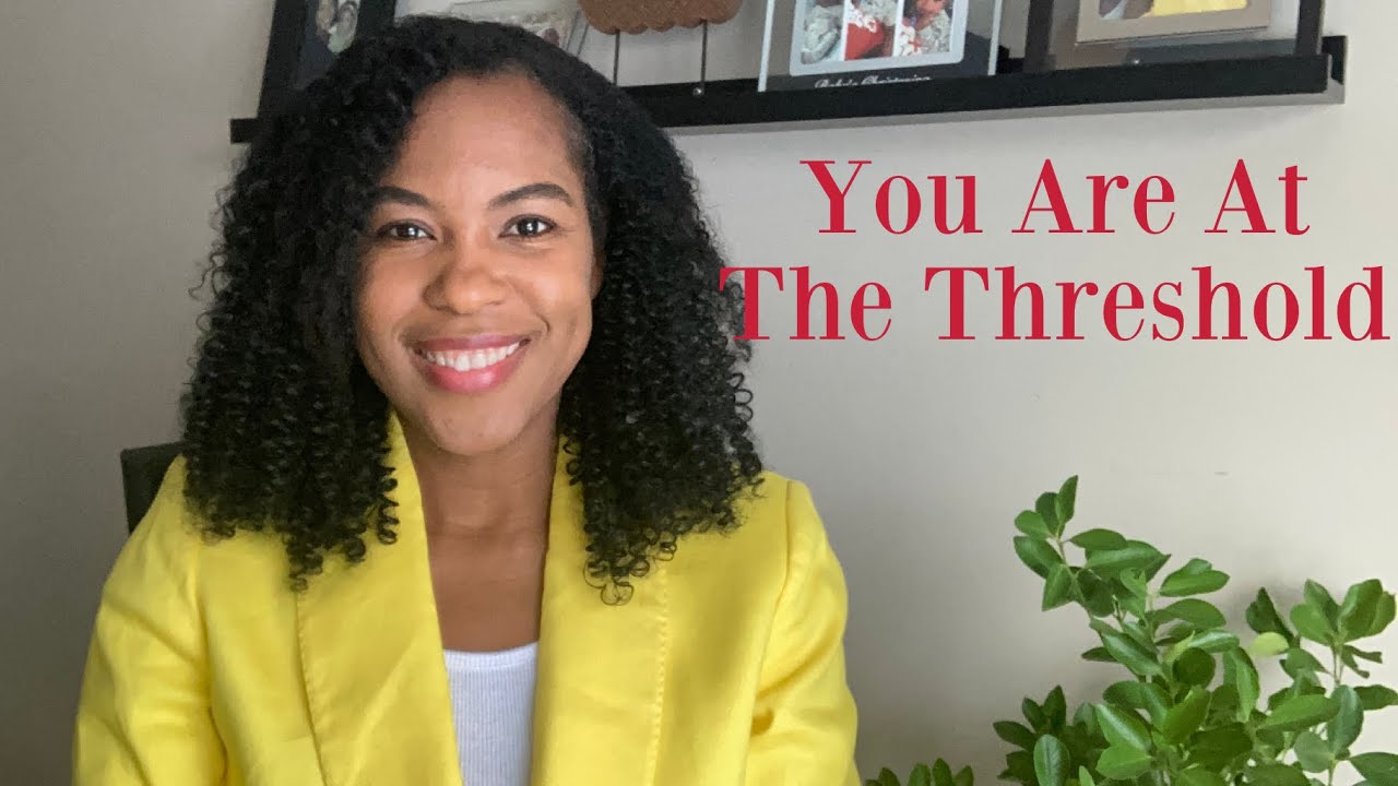 The Lord says “You Are At The Threshold”