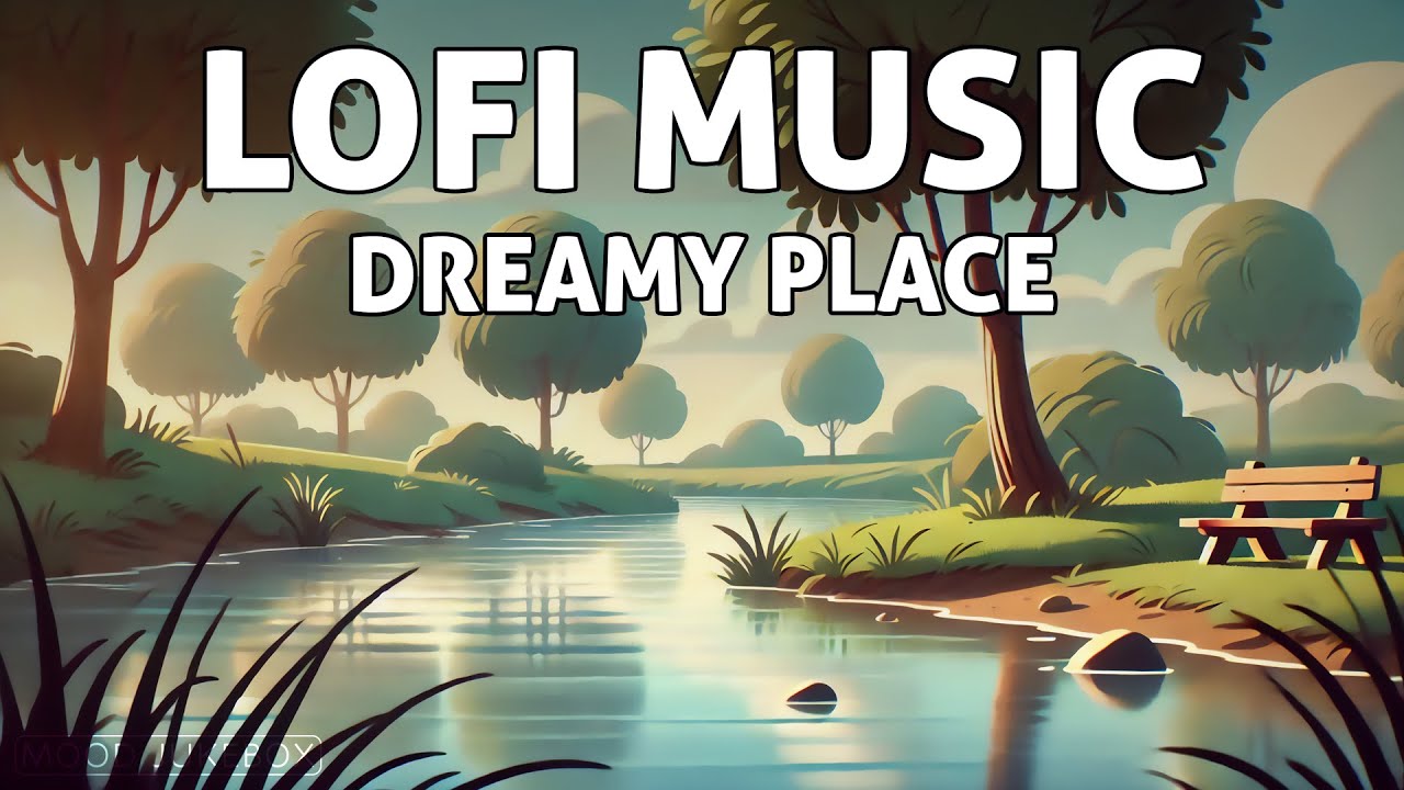 Lofi Music for Relaxing - Dreamy Place 🧘🏻&zwj;♀️