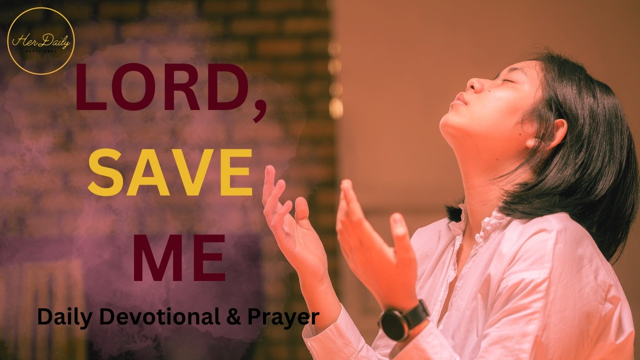 Lord, Save Me — A Prayer for Help When You Feel Overwhelmed (Daily Devotional & Prayer)
