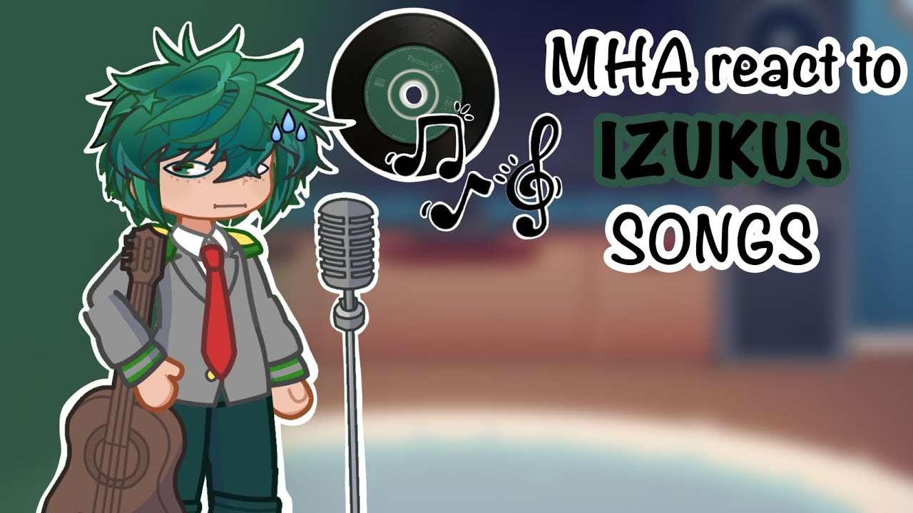 Mha react to Izukus songs || 2x speed || mha || bnha ||