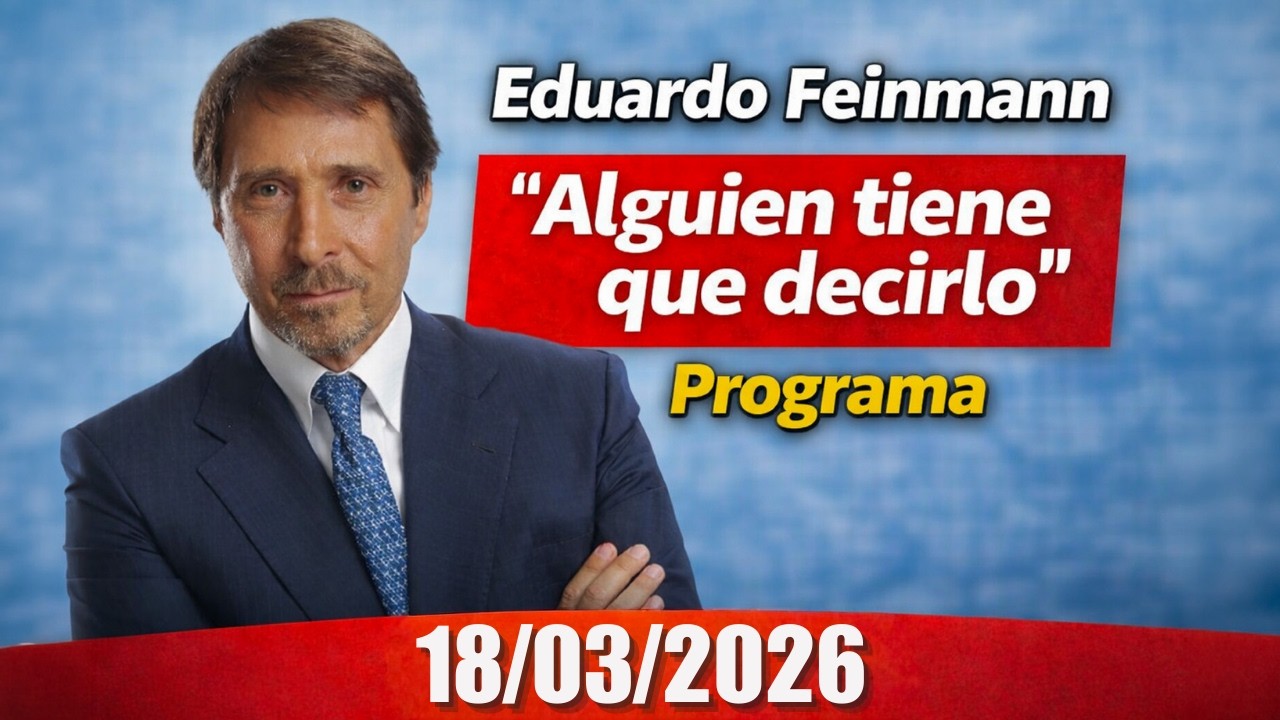 Eduardo Feinmann  Alguien tiene que decirlo Programa 18/03/2026