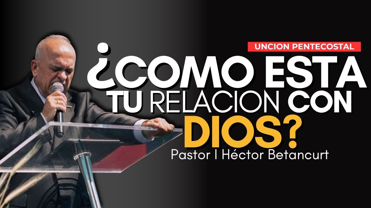 🤔¿Cómo está tu relación con Dios?  | Pr. Héctor Betancurt IPUC #relacioncondios