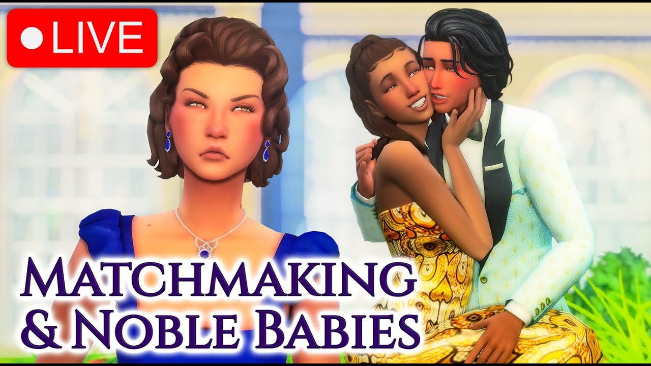 Noble Babies & Matchmaking! | The Sims 4