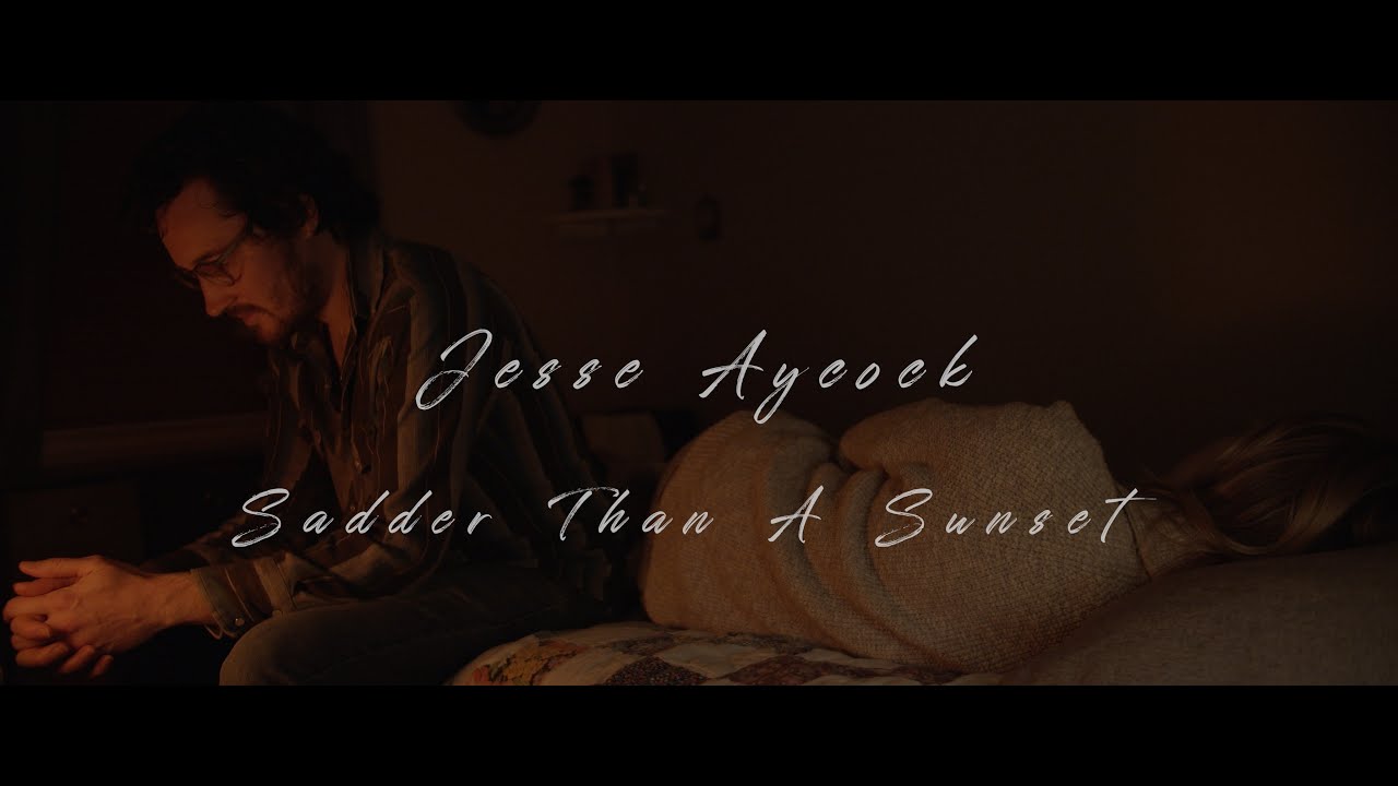 JESSE AYCOCK - Sadder Than A Sunset - (Official Video)