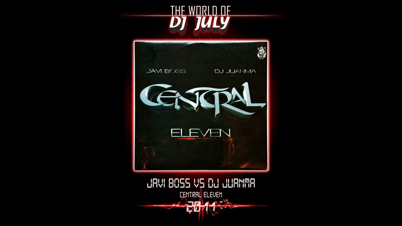 JAVI BOSS VS DJ JUANMA- CENTRAL ELEVEN 2011