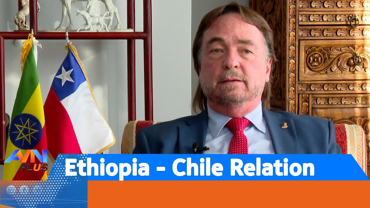 Diplomatic Corner: Ethiopia - Chile Relations