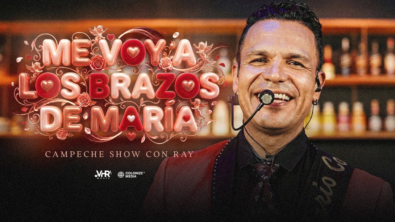 Campeche Show Con Ray - Me Voy A Los Brazos de Maria (En Vivo)