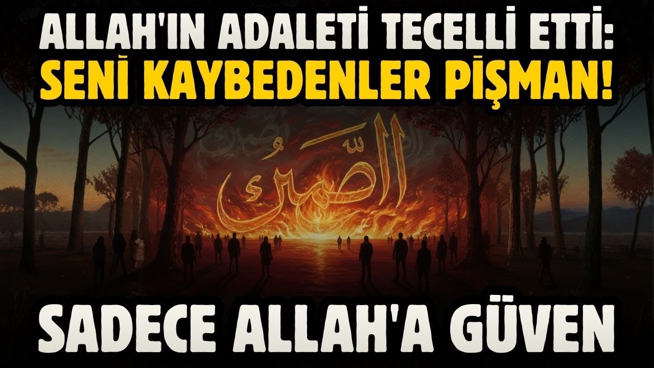 ALLAH'IN ADALETİ TECELLİ ETTİ: SENİ KAYBEDENLER PİŞMAN! SADECE ALLAH'A GÜVEN