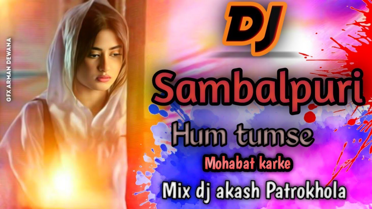 Dj_Hindi_Sambalpuri_New_Song🤟_Hum_Tumse_mohadat_Karke_x_Riva_Riva_xUii_Chaa_Mix_bay_Dj AKASH ALMIK.