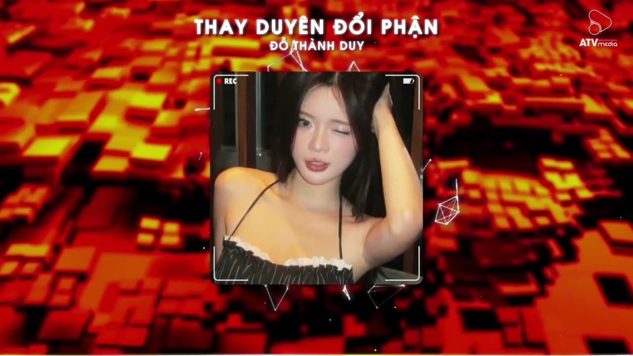 Thay Duyên Đổi Phận Remix - Đỗ Thành Duy x ATV Remix | Chẳng Chào Nhau Câu Biệt Ly Remix