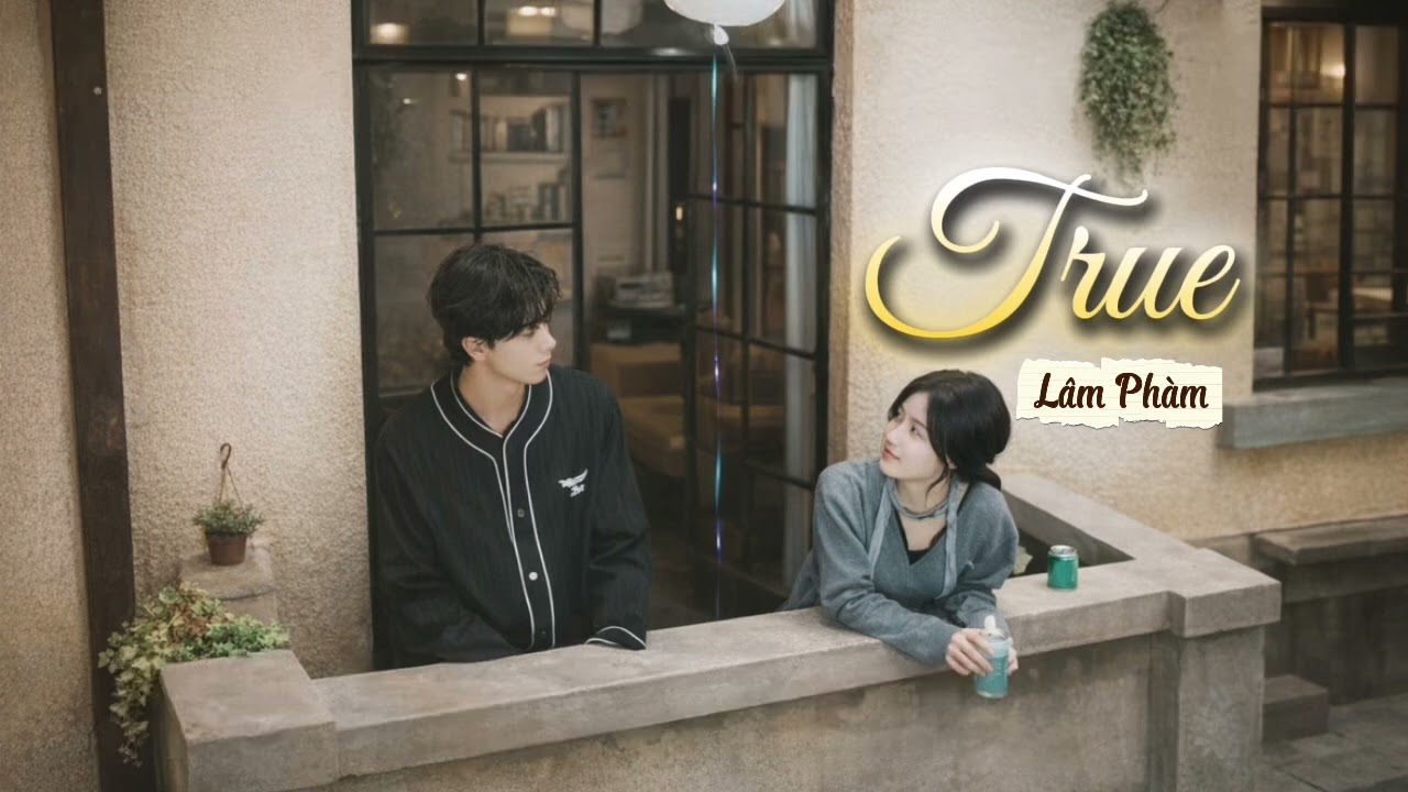 [Vietsub+Pinyin] True - Lâm Phàm (True - 林凡freya) Yết Hí OST || 轧戏 OST