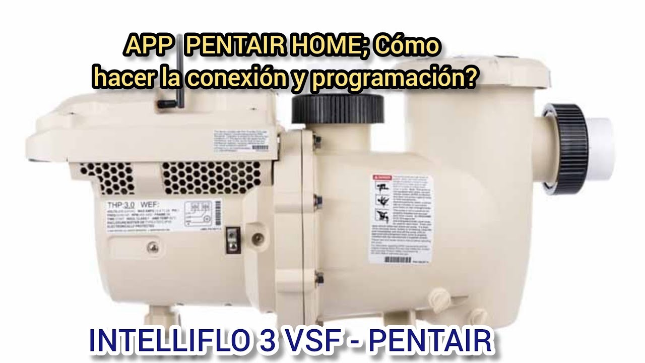 Cómo hacer la conexión a la APP PENTAIR HOME y Programación?  paso a paso, Bomba INTELLIFLO 3 VSF