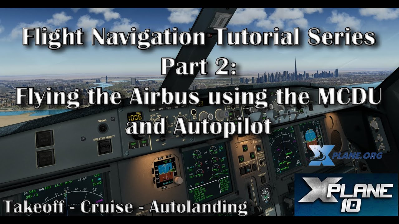 Flying the Airbus using the MCDU and Autopilot - Tutorial Series Part 2 (X-plane 10)