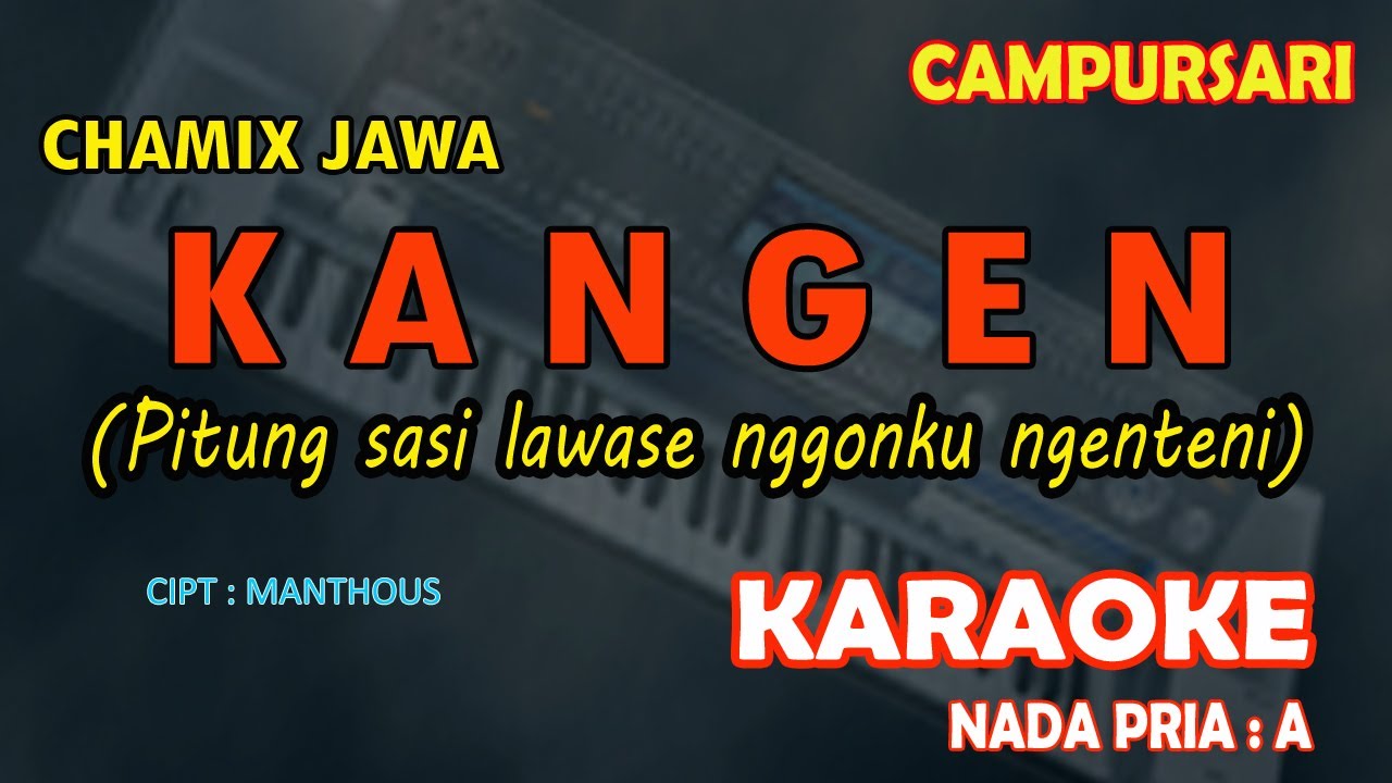 Kangen (Pitung sasi lawase nggonku ngenteni) karaoke campursari ChaMix Jawa nada pria A