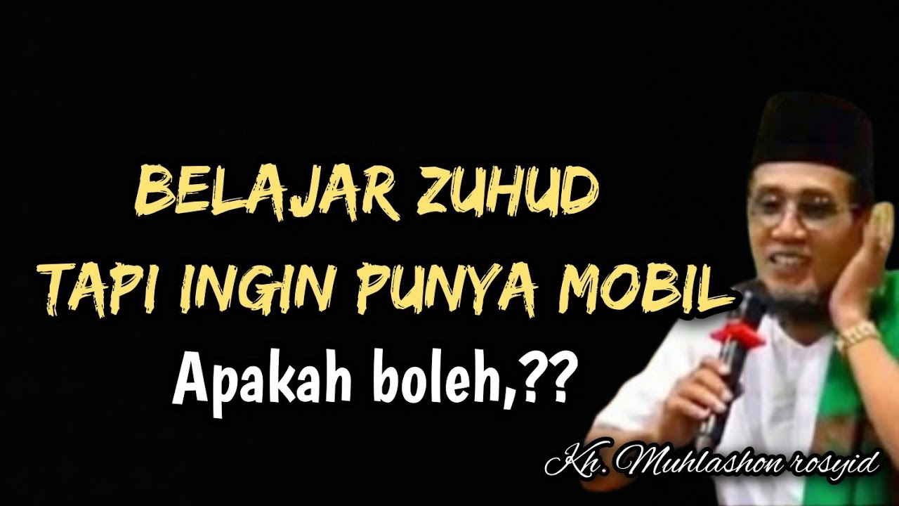 Belajar zuhud tapi ingin punya mobil apakah boleh,?? | kh. Muhlashon rosyid