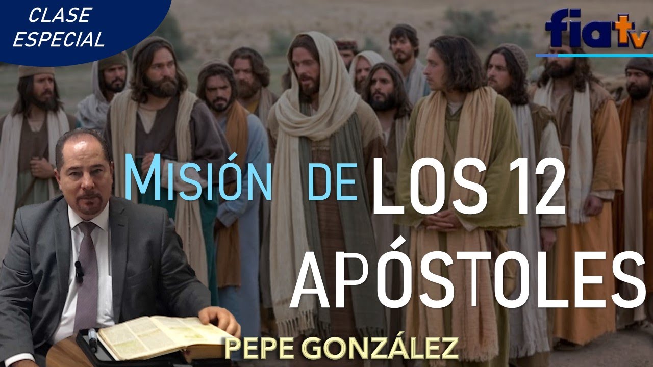 Misión de los 12 Apóstoles - Clase de Biblia por Pepe González