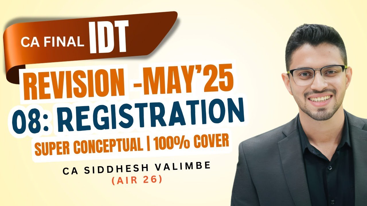 CA Final IDT (GST) Revision: May'25 | Registration | CA Siddhesh Valimbe (AIR 26) | CMA Final