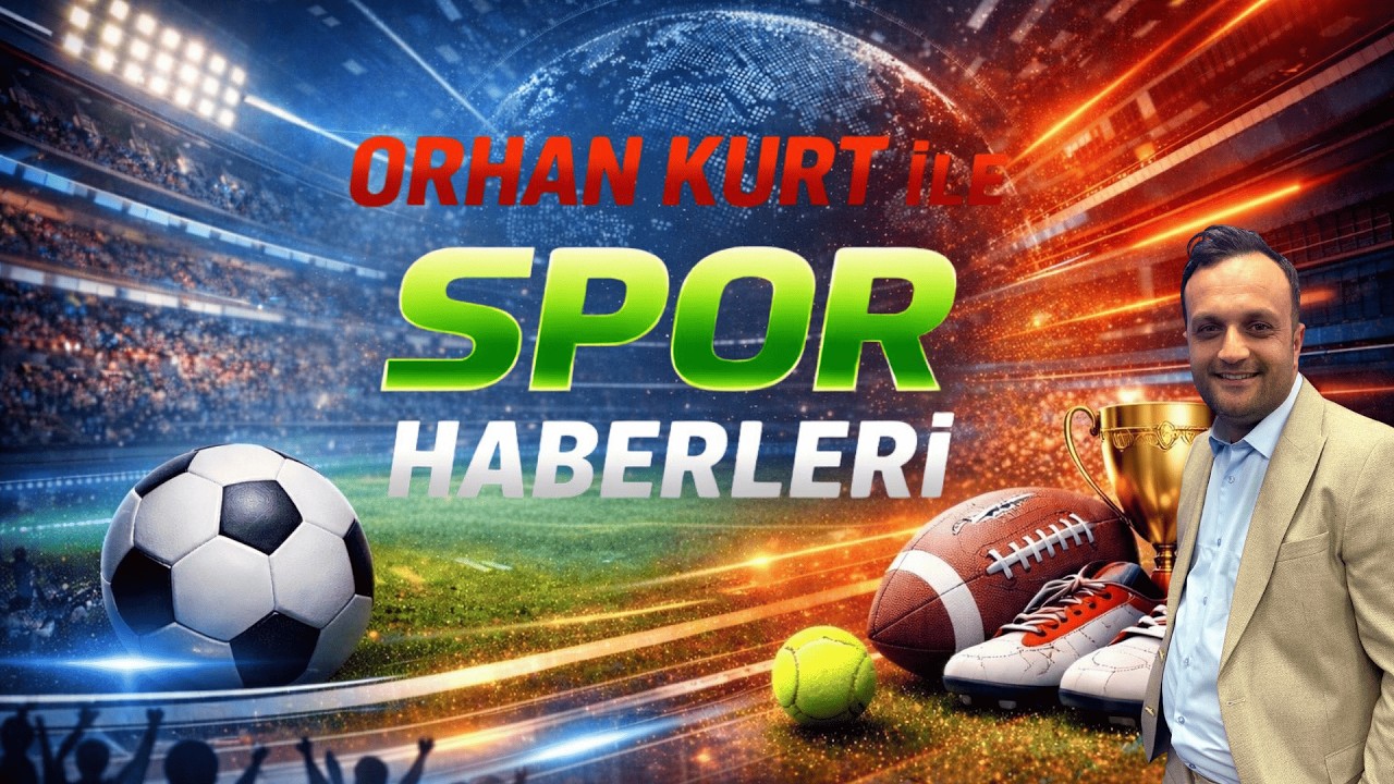 Orhan Kurt ile Spor Haberleri | Galatasaray, Fenerbahçe, Beşiktaş ve Dünyadan Basına Yansıyanlar