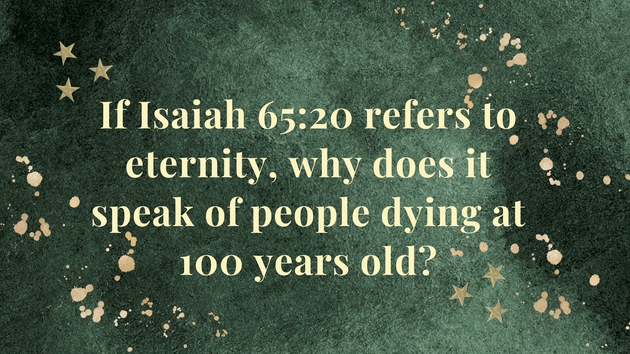 If Isaiah 65:20 refers to eternity, why does it speak of people dying at 100 years old?