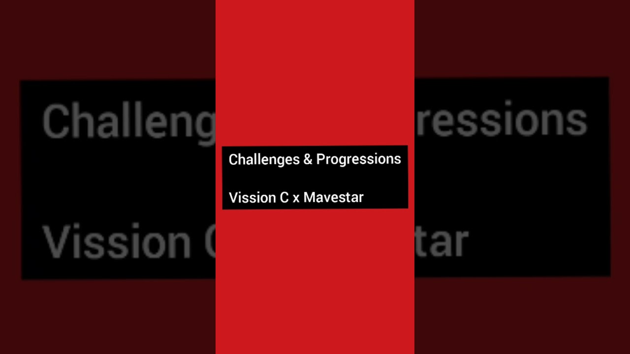 Mavestar x Vission C - Challenges & Progressions