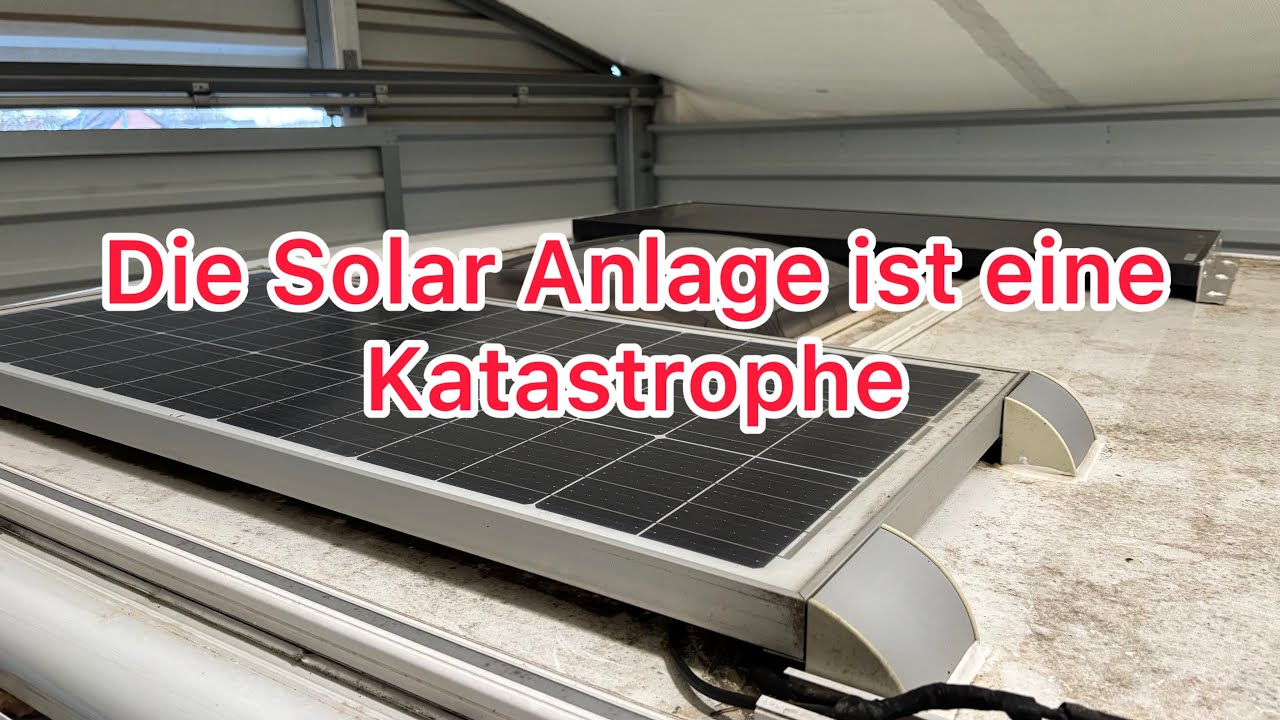 Die Solar Anlage am Wohnmobil ist eine Katastrophe!