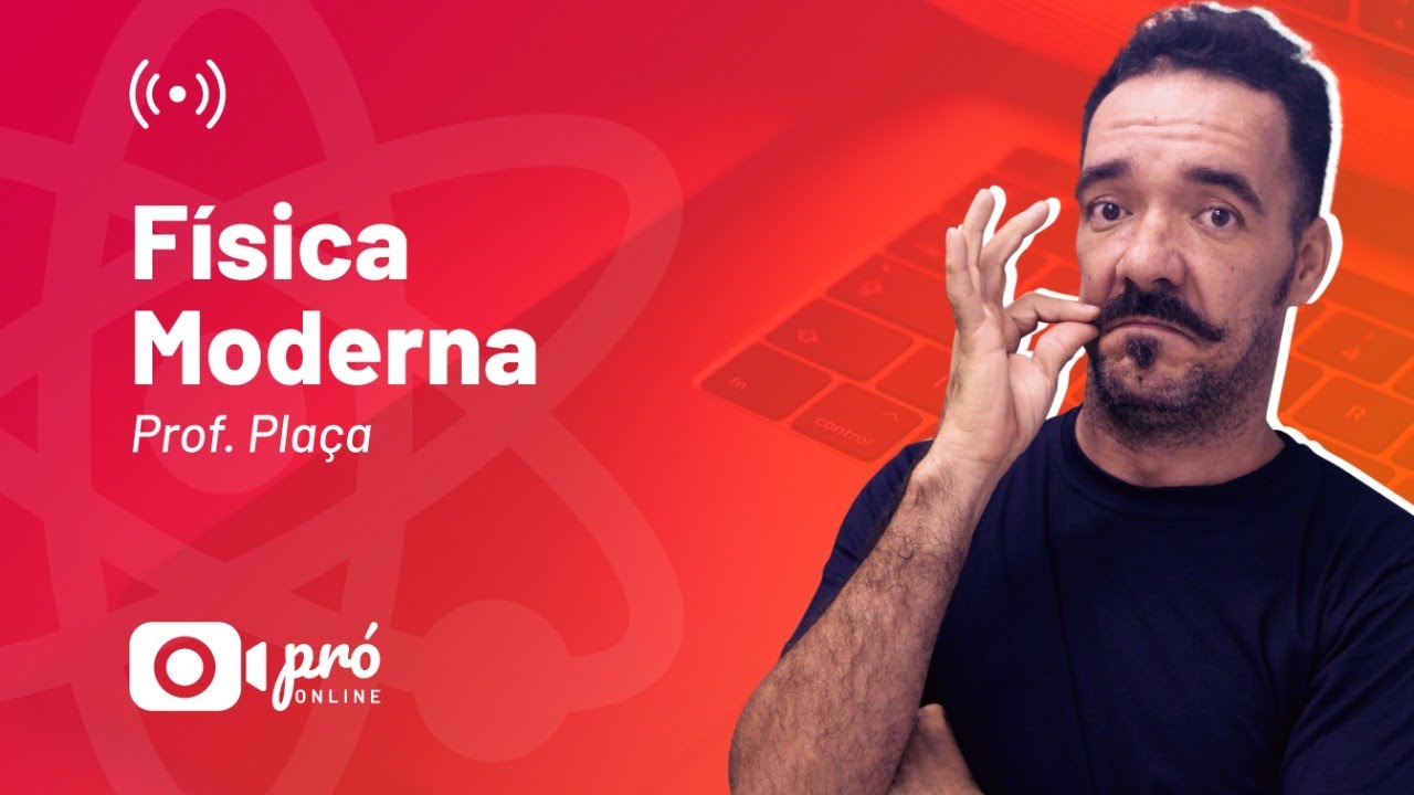 Física Moderna - Prof. Plaça