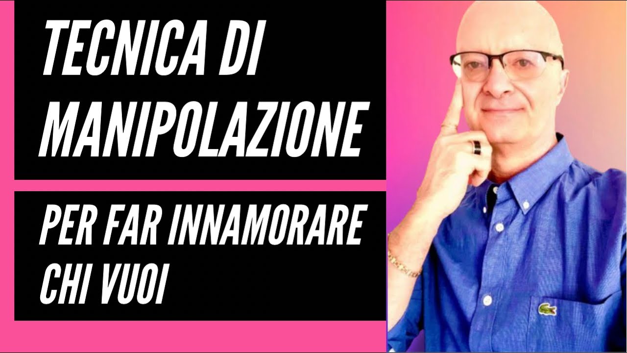 TECNICA DI MANIPOLAZIONE PER FAR INNAMORARE CHI VUOI